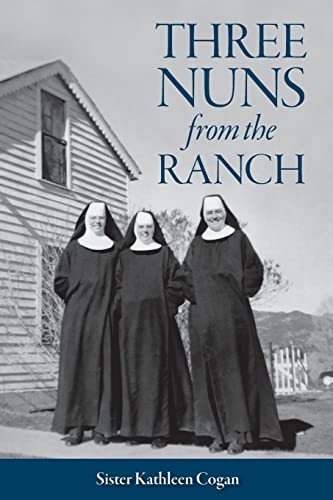 Three Nuns from the Ranch – Paperback By Cogan, Sister Kathleen – GOOD
