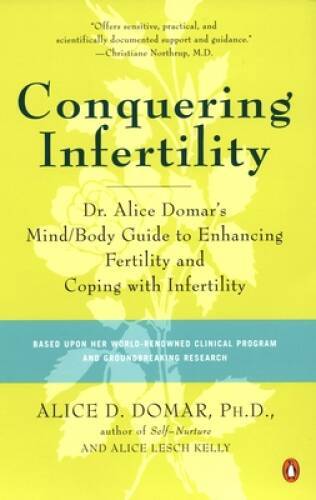 Conquering Infertility: Dr. Alice Domar’s Mind/Body Guide to Enhancing Fe – GOOD