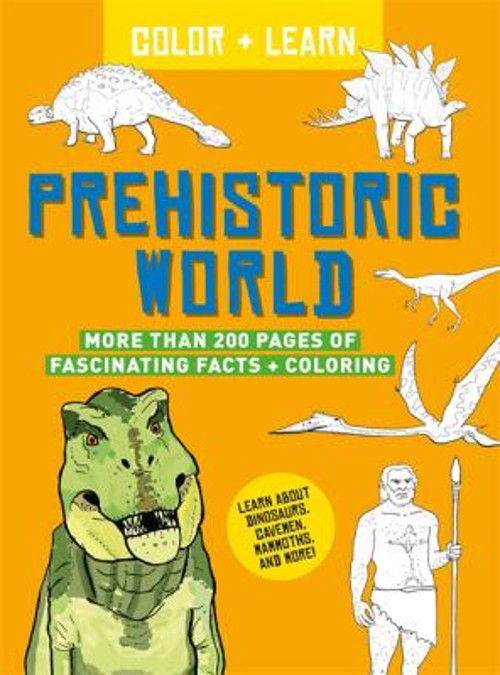 Color + Learn: Prehistoric World : More Than 200 Pages of Fascina