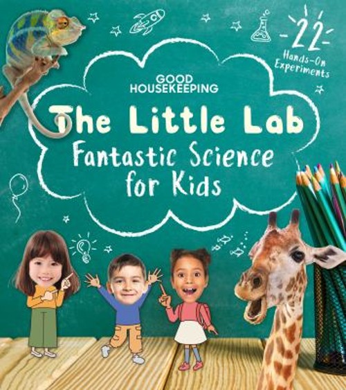Good Housekeeping the Little Lab : Fantastic Science for Kids Goo