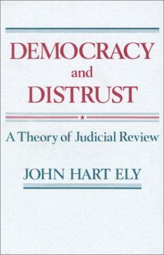 Democracy and Distrust: A Theory of Judicial Review (Harvard Paperbacks) by Ely