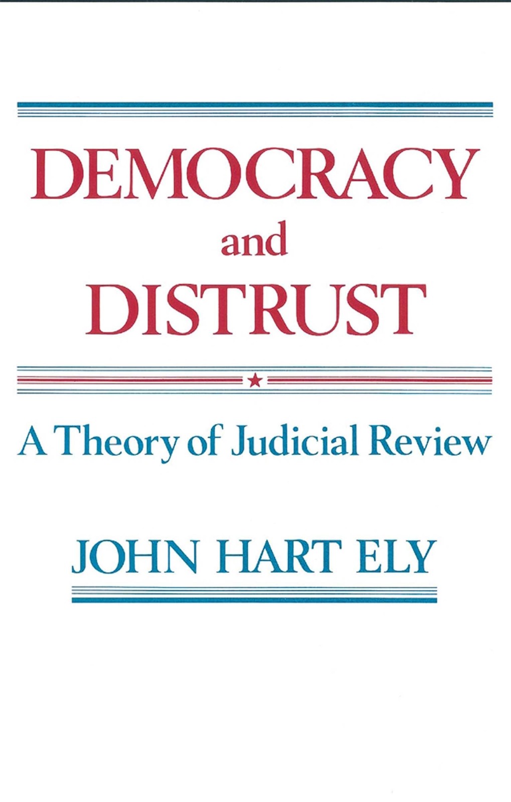 Democracy and Distrust: A Theory of Judicial Review (Harvard Paperbacks)