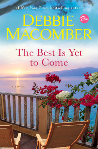 The Best Is Yet to Come: A Novel – Hardcover By Macomber, Debbie – VERY GOOD