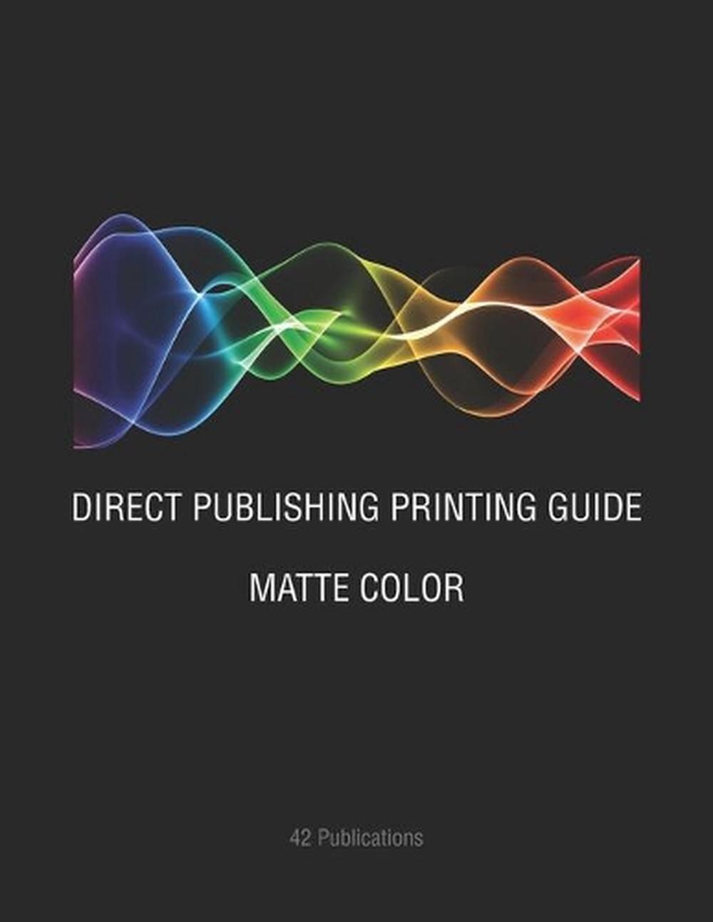 Direct Publishing Printing Guide: Matte Color by 42 Publications (English) Paper