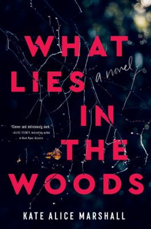 What Lies in the Woods : A Novel Hardcover Kate Alice Marshall