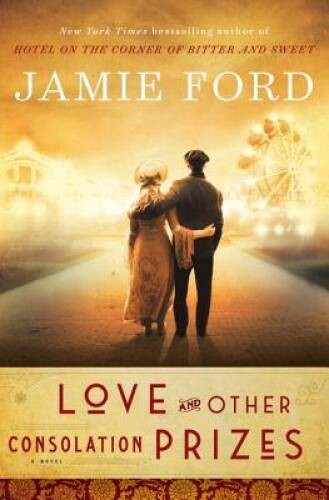 Love and Other Consolation Prizes: A Novel – Hardcover By Ford, Jamie – GOOD