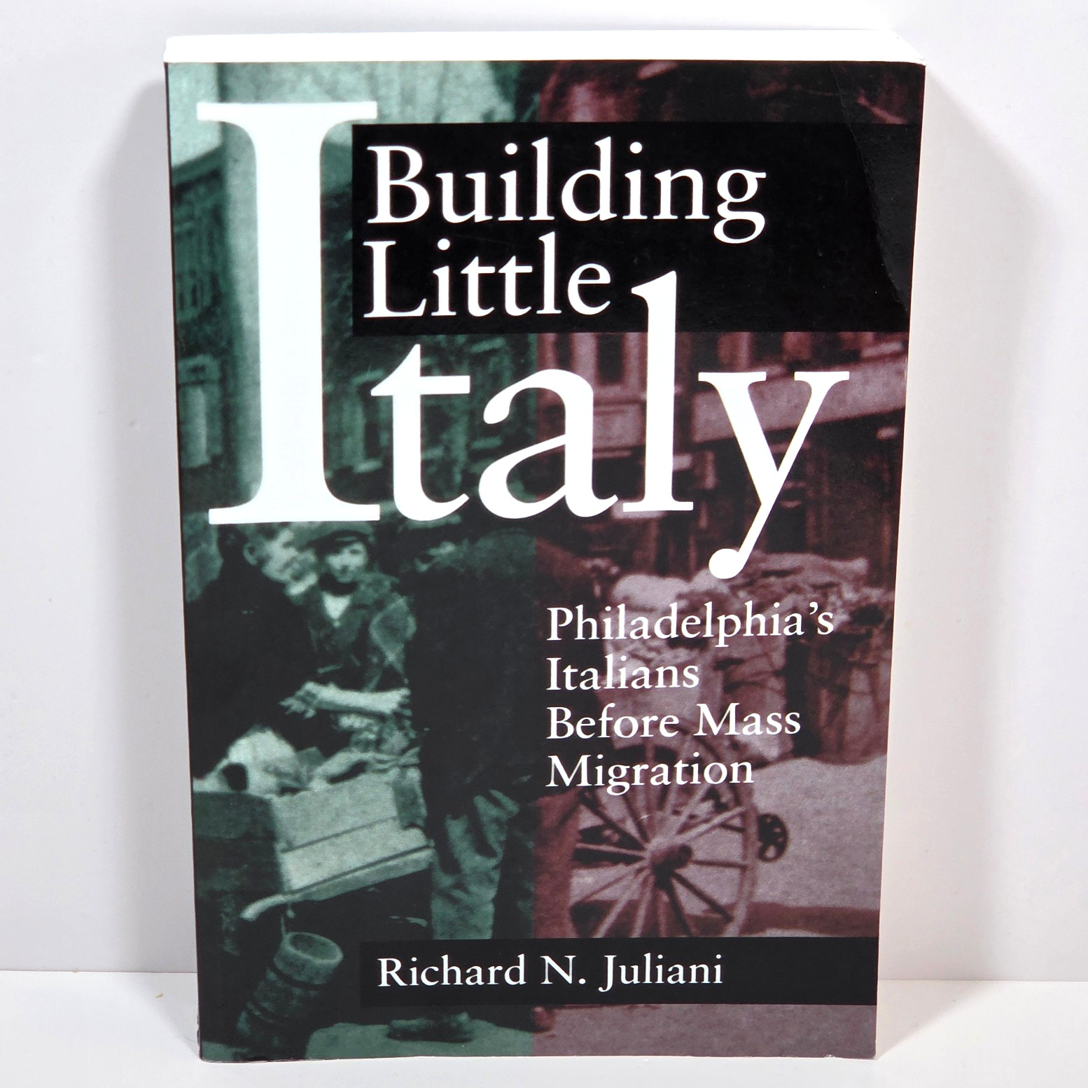 Building Little Italy Philadelphias Italians Before Mass Migration 1998 PB