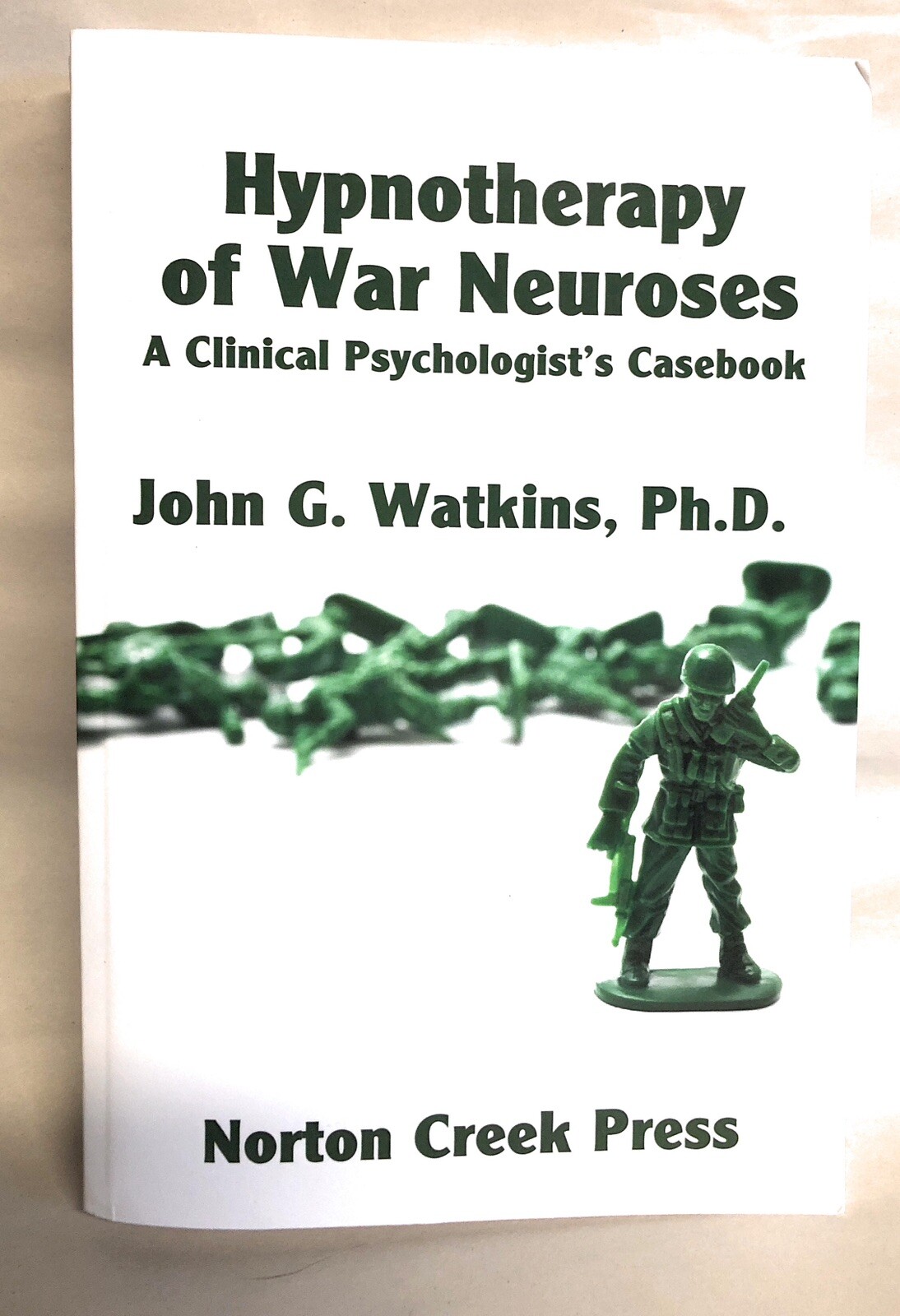 Hypnotherapy of War Neuroses : A Clinical Psychologist’s Casebook by John G….
