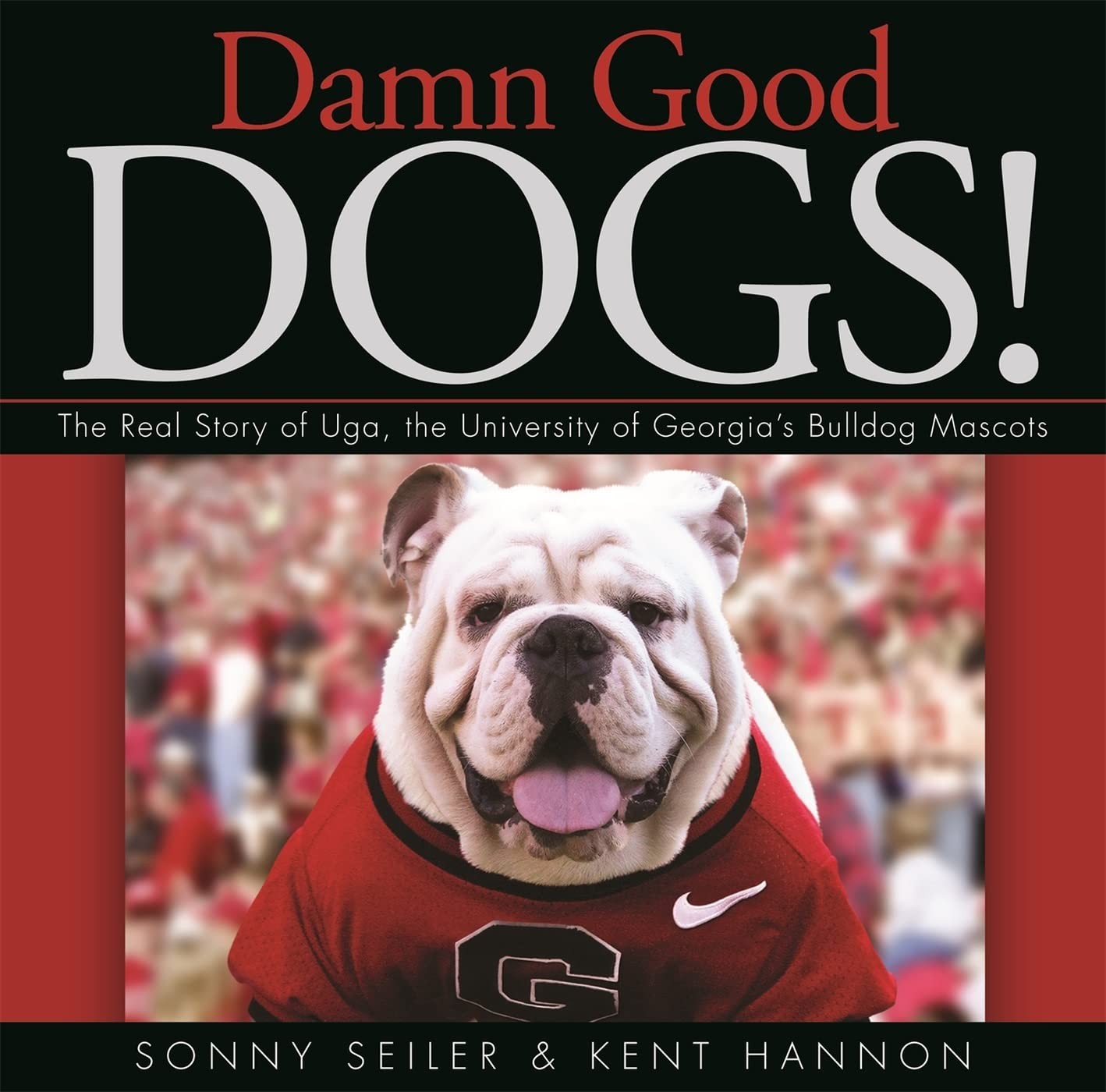 Damn Good Dogs!: The Real Story of Uga, the University of Georgia’s Bulldog …