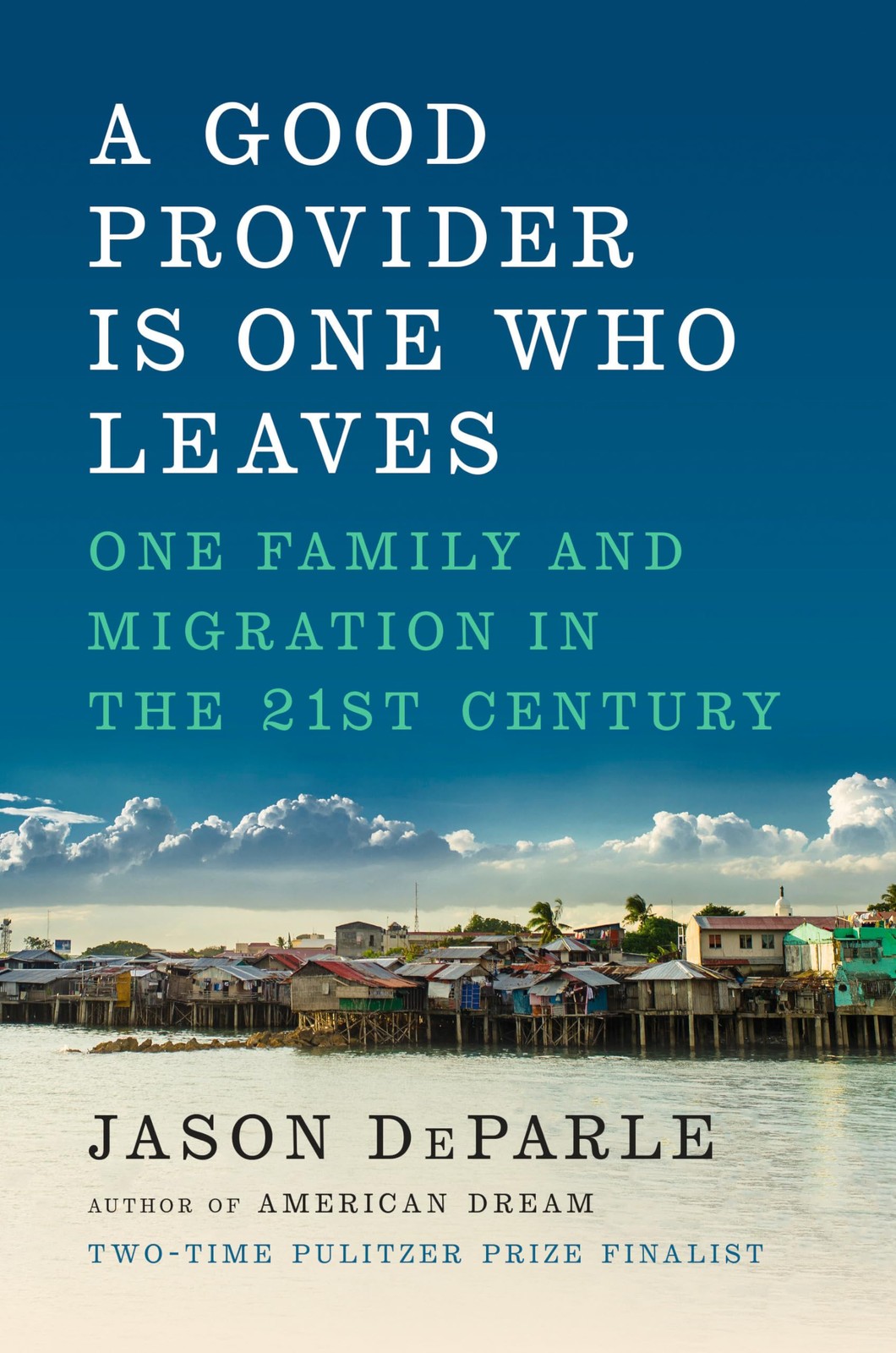 A Good Provider Is One Who Leaves: One Family and Migration in the 21st Cent…