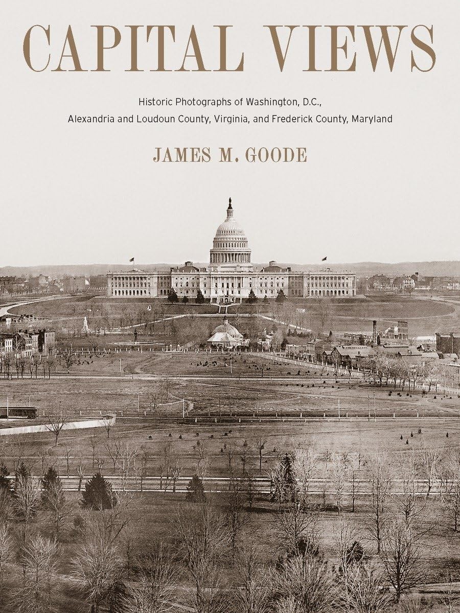 Capital Views: Historic Photographs of Washington, DC, Alexandria and Loudou…
