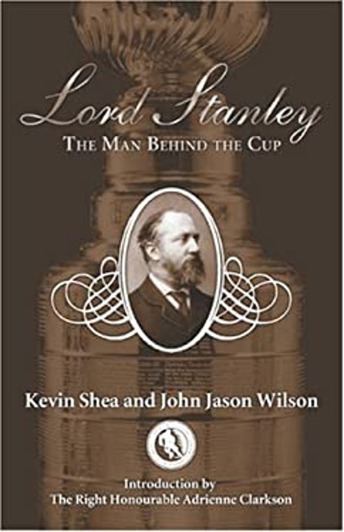 Lord Stanley : The Man Behind the Cup Hardcover John Jason, Shea,