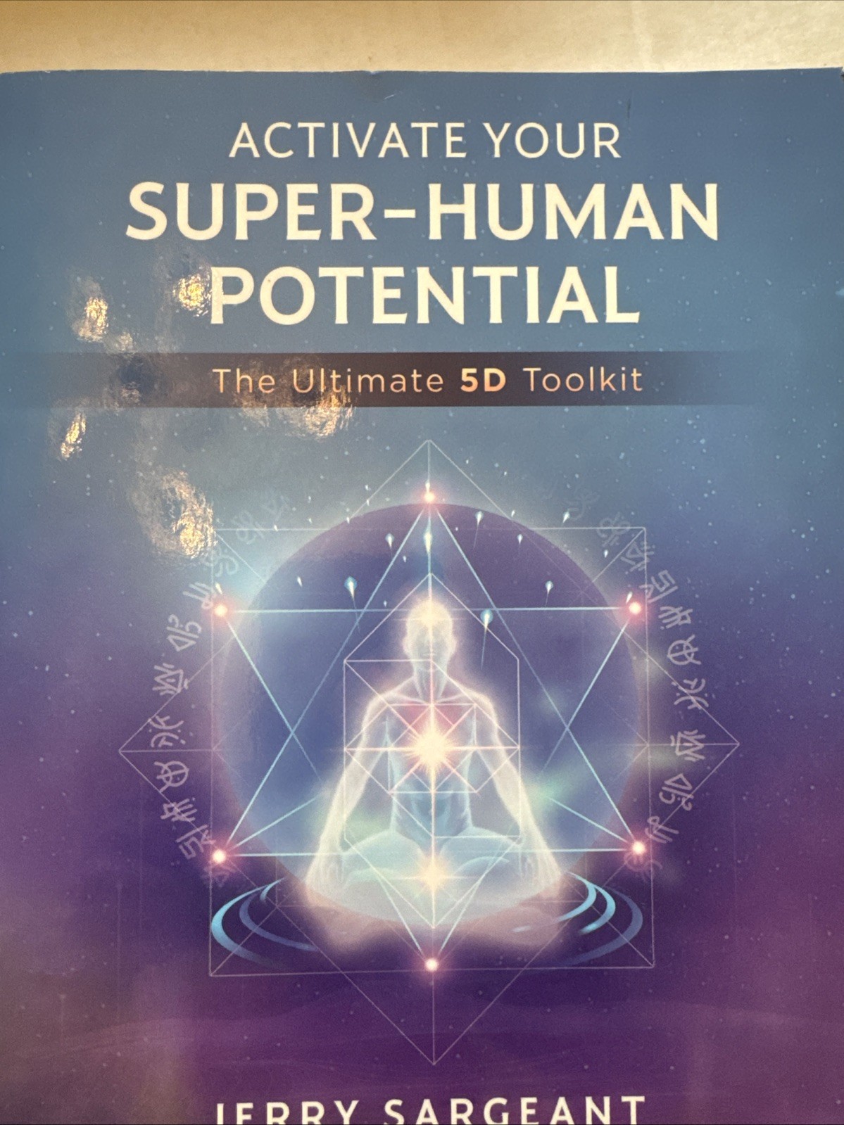 Activate Your Super-Human Potential : The Ultimate 5D Toolkit by Jerry Sargeant