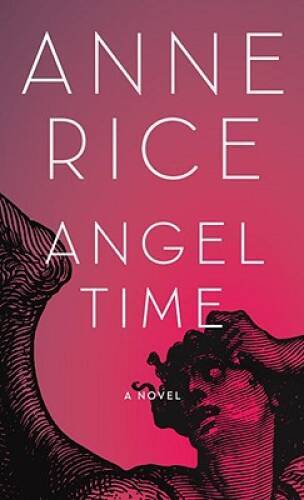 Angel Time: The Songs of the Seraphim, Book One – Hardcover By Rice, Anne – GOOD