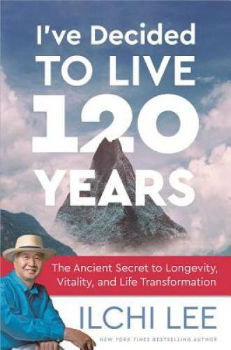 I’ve Decided to Live 120 Years: The Ancient Secret to Longevity, Vitality – GOOD