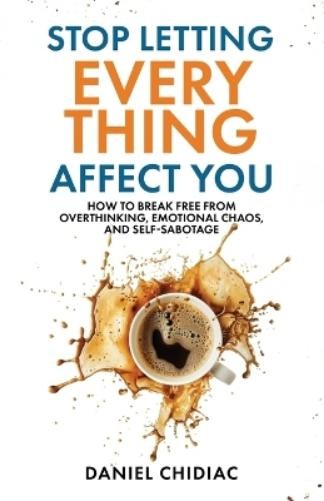 Daniel Chidiac Stop Letting Everything Affect You (Paperback)