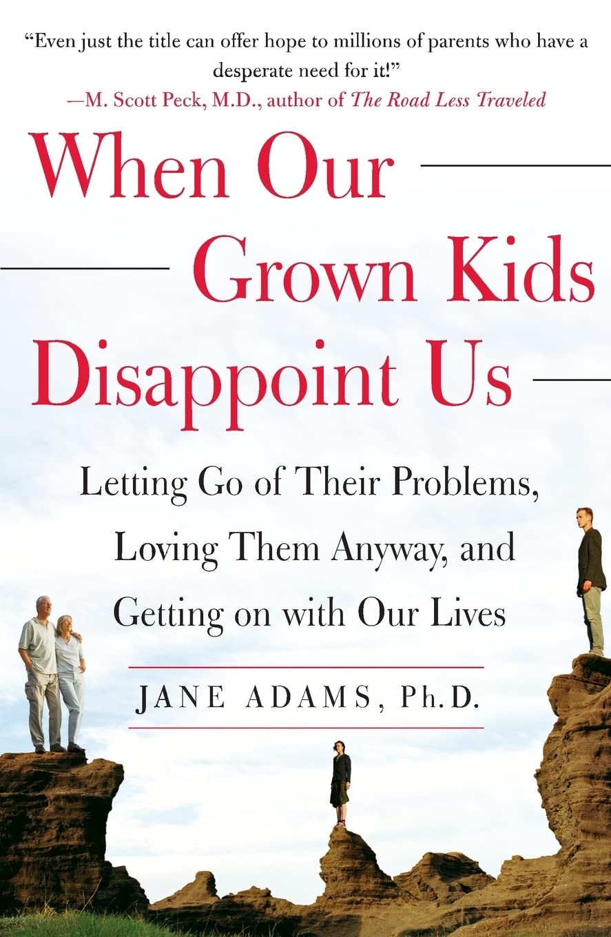 When Our Grown Kids Disappoint Us: Letting Go of Their Problems, Loving Them…