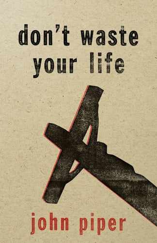 Don’t Waste Your Life – Paperback, by Piper John – Very Good j