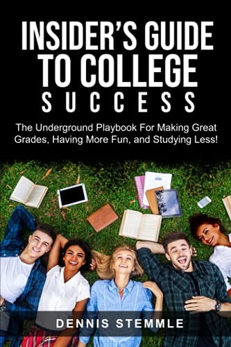 Insider’s Guide To College Success: The Underground Playbook For Making Grea…