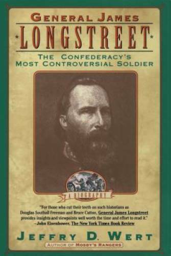 General James Longstreet: The Confederacy’s Most Controversial Soldier – GOOD