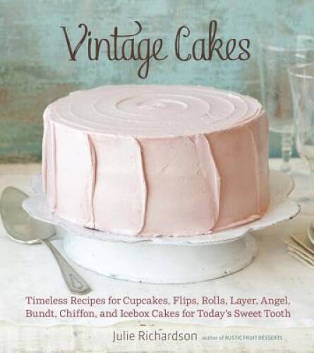Vintage Cakes: Timeless Recipes for Cupcakes, Flips, Rolls, Layer, A – VERY GOOD