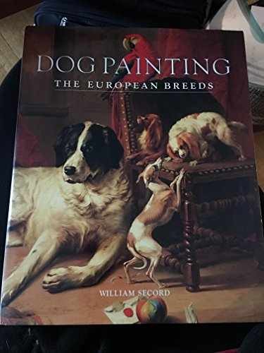 Dog Painting–The European Breeds – Hardcover, by Secord William – Very Good b