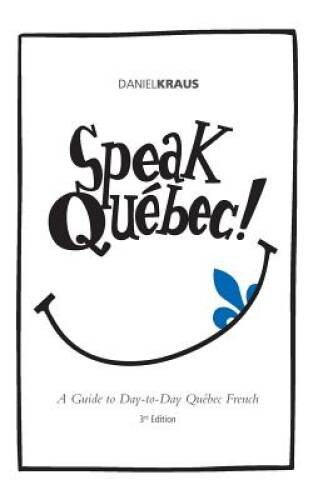 Speak Quebec – Paperback By Kraus, Daniel J – VERY GOOD