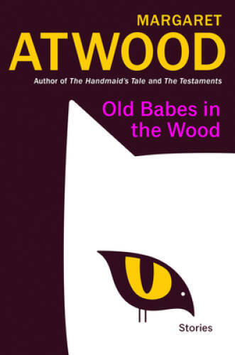 Old Babes in the Wood: Stories – Hardcover By Atwood, Margaret – VERY GOOD