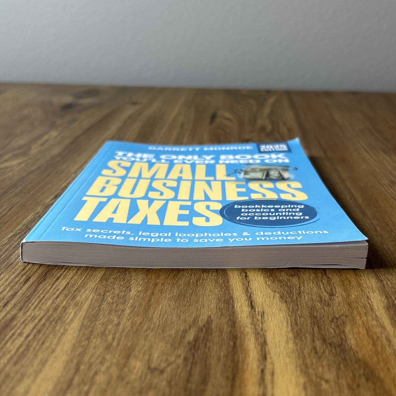 The Only Book You’ll Ever Need on Small Business Taxes Secrets by Garrett Monroe