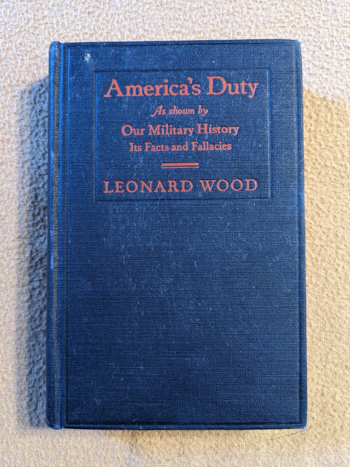 America’s Duty as Shown by Our Military History, Leonard Wood, 1921, HC, *READ*