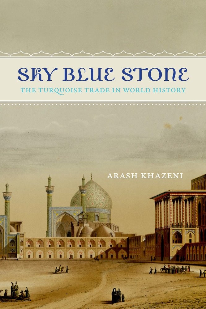 Sky Blue Stone: The Turquoise Trade in World History (California World Histo…