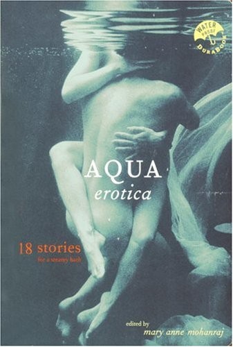 Aqua Erotica: 18 Stories for a Steamy Bath – Mohanraj, Mary Anne – Good – Se…