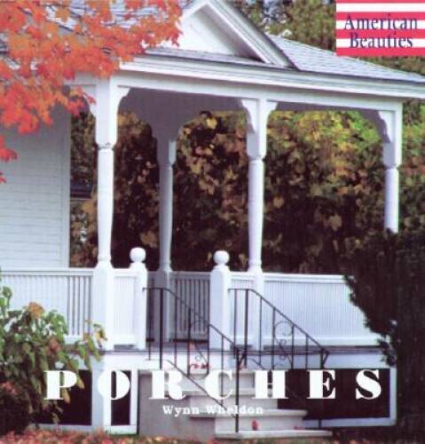 Porches (American Beauties) – Hardcover By Wheldon, Wynn – GOOD