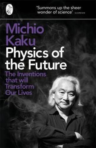 Physics of the Future: The Inventions That Will Transform Our Lives – GOOD
