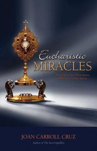 Eucharistic Miracles and Eucharistic Phenomena in the Lives of the Saints – GOOD