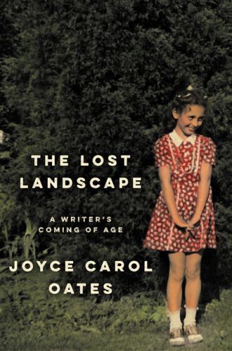 The Lost Landscape: A Writer’s Coming of Age by Oates, Joyce Carol