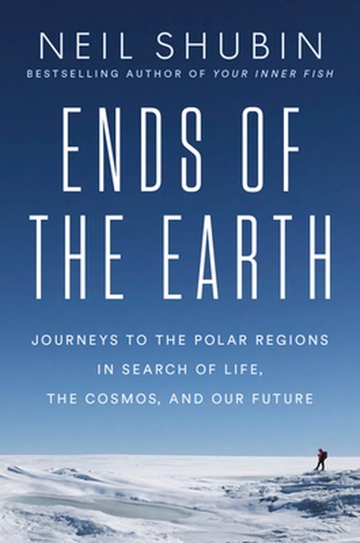 Ends of the Earth: Journeys to the Polar Regions in Search of Life, the Cosmos,