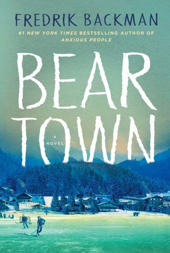 Beartown Ser.: Beartown : A Novel by Fredrik Backman (2017, Hardcover)