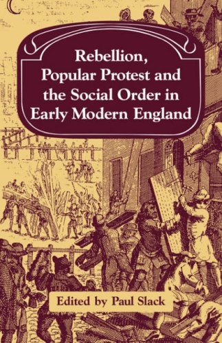 Rebellion, Popular Protest and the Social Order in Early Modern
