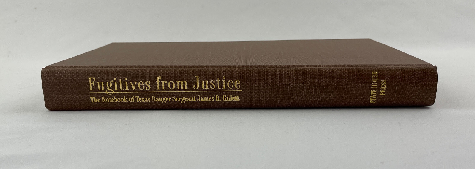 Fugitives from Justice : The Notebook of Texas Ranger Sergeant James B. Gillett