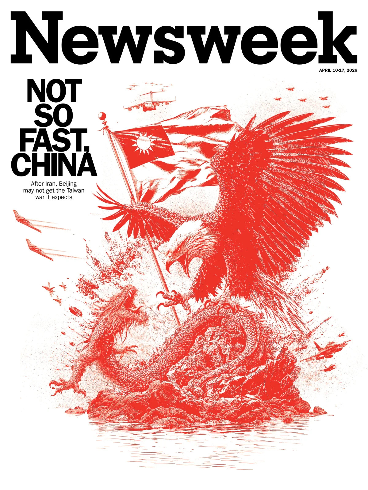 NEWSWEEK MAGAZINE | APRIL 10-17, 2026 | NOT SO FAST, CHINA