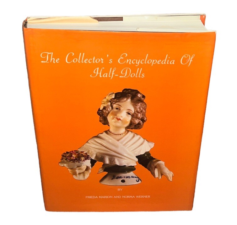 Collector’s Encyclopedia of Half-Dolls HD w/dj -Frieda Marion-1979-608 pages