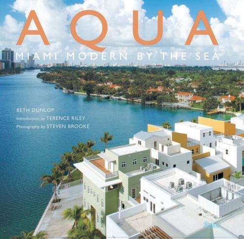 Aqua: Miami Modern by the Sea by Beth Dunlop