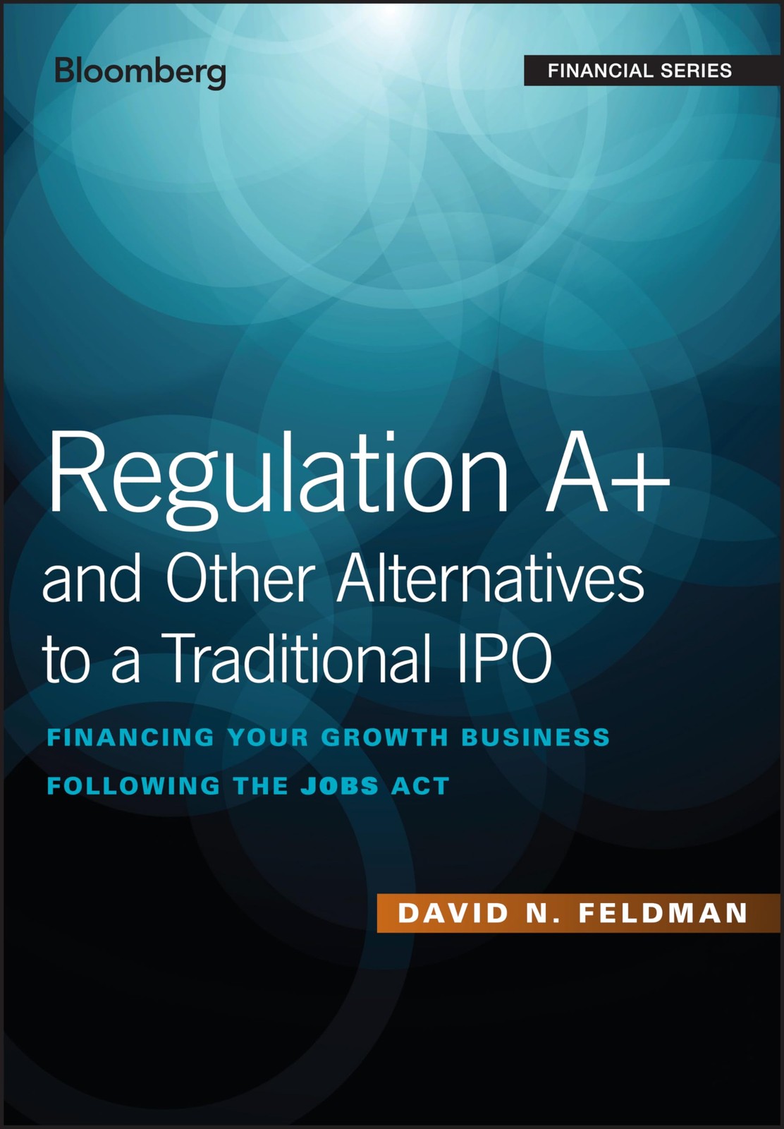 Regulation A+ and Other Alternatives to a Traditional IPO: Financing Your Gr…